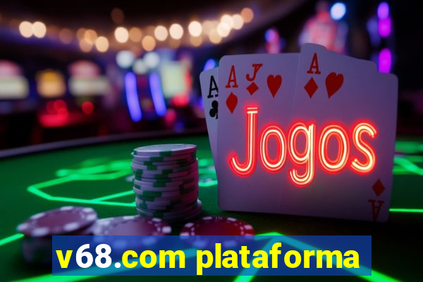 v68.com plataforma