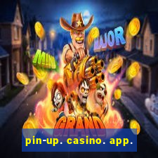 pin-up. casino. app.