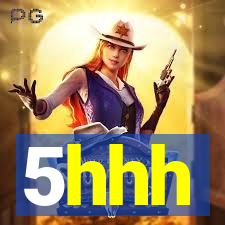 5hhh