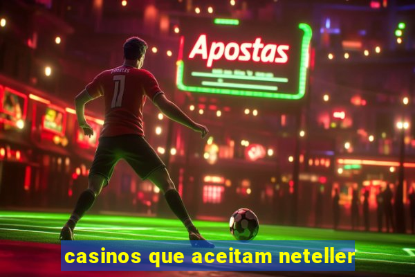 casinos que aceitam neteller