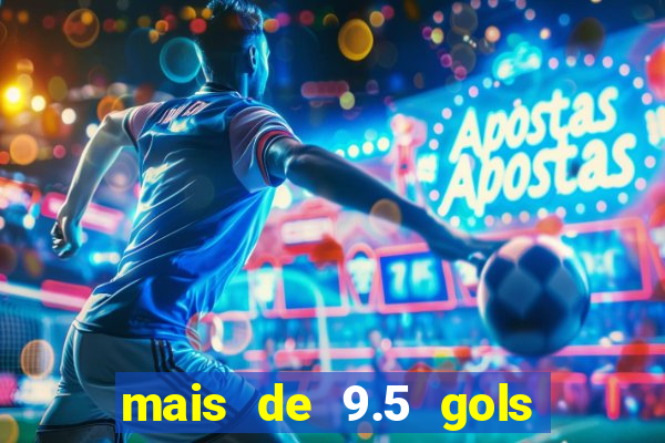 mais de 9.5 gols o que significa