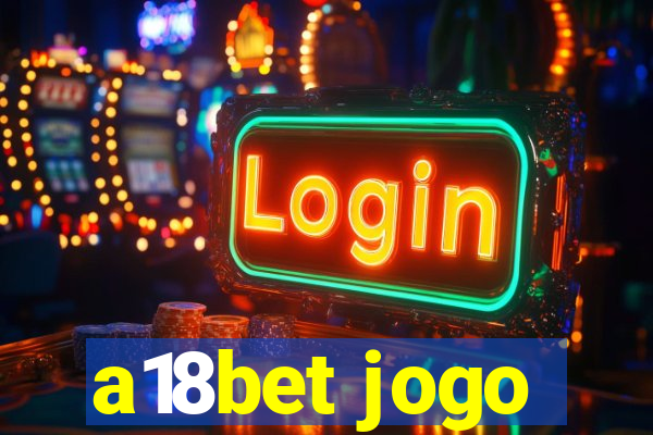 a18bet jogo