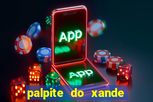 palpite do xande para hoje