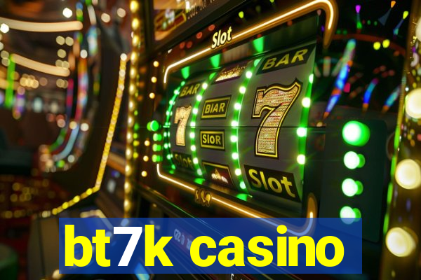 bt7k casino