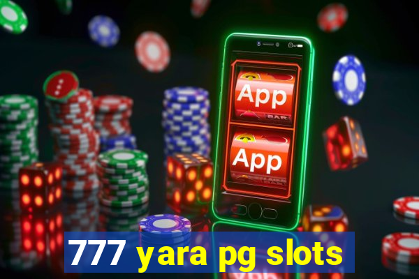 777 yara pg slots