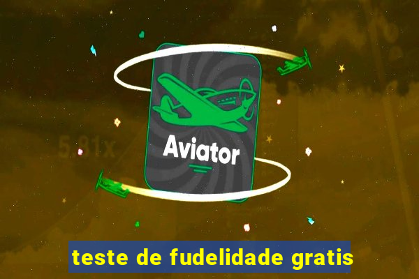 teste de fudelidade gratis