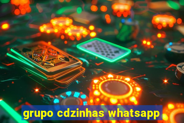 grupo cdzinhas whatsapp