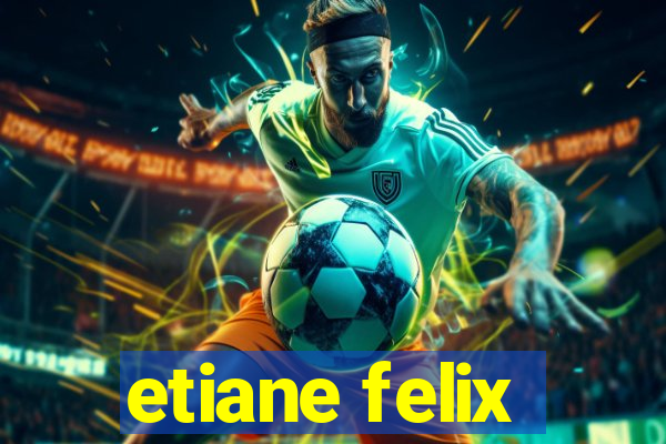 etiane felix