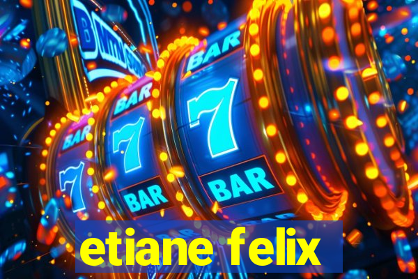 etiane felix