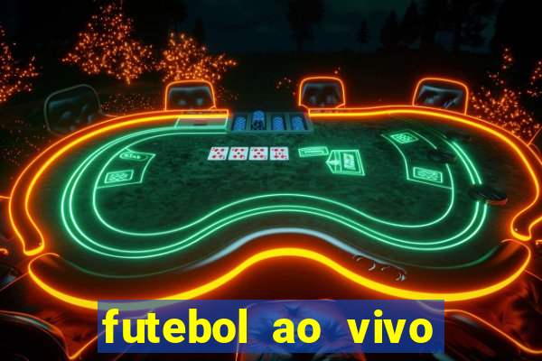 futebol ao vivo hoje futemax