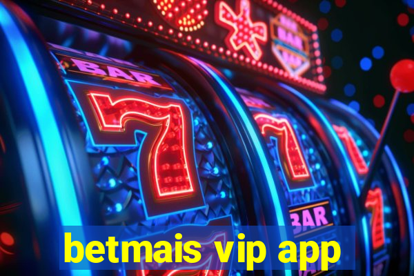 betmais vip app