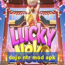 dojo ntr mod apk