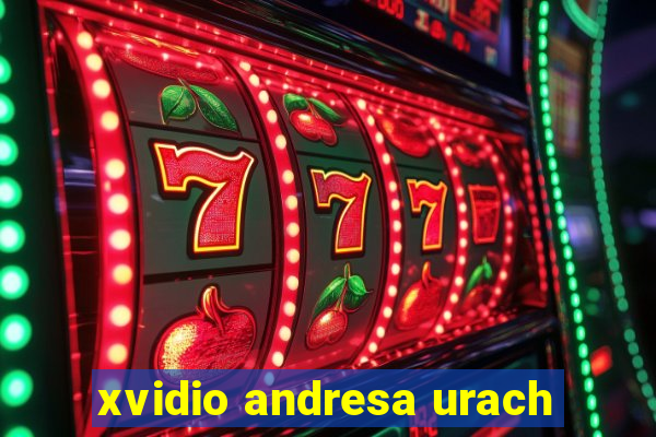 xvidio andresa urach