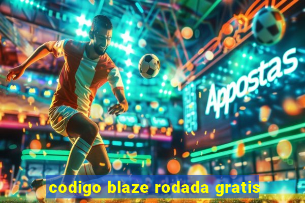 codigo blaze rodada gratis