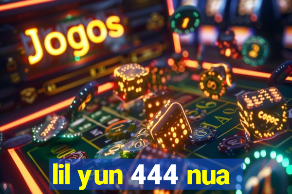 lil yun 444 nua