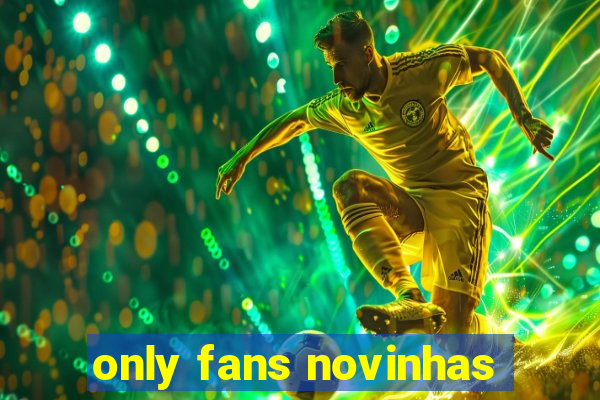 only fans novinhas