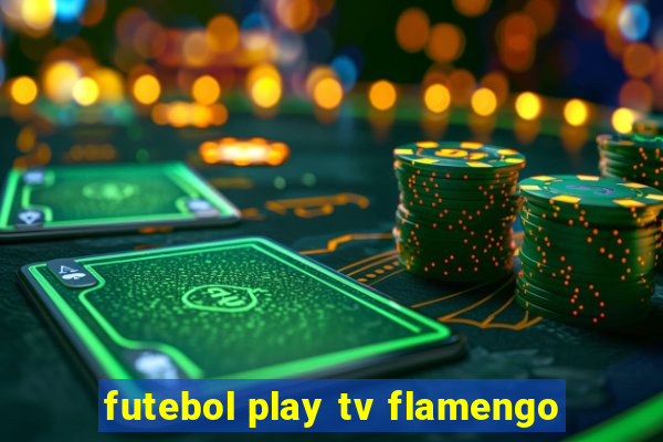 futebol play tv flamengo