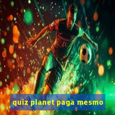 quiz planet paga mesmo