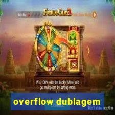 overflow dublagem