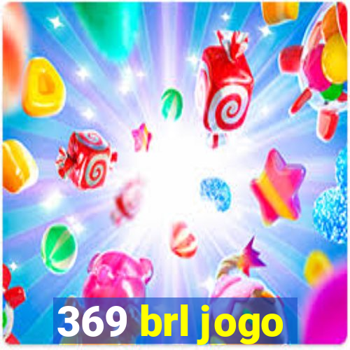 369 brl jogo