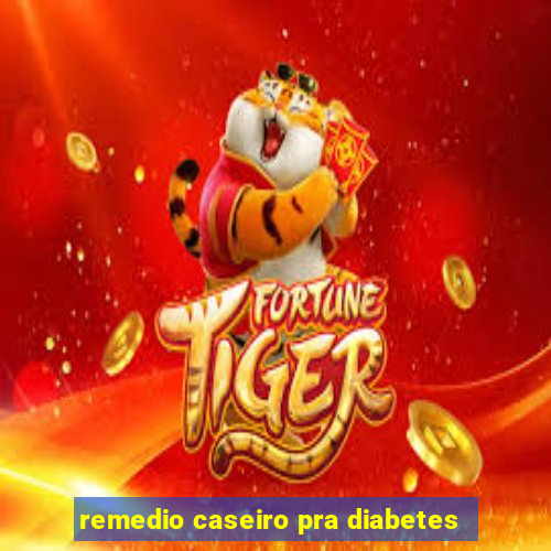 remedio caseiro pra diabetes