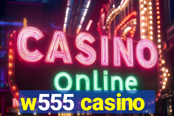 w555 casino