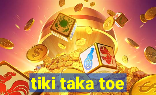 tiki taka toe