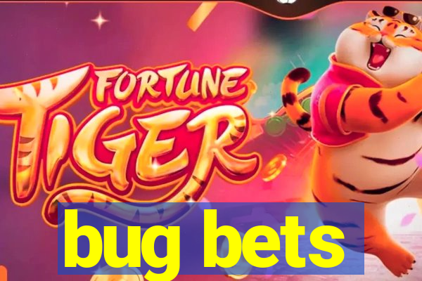 bug bets