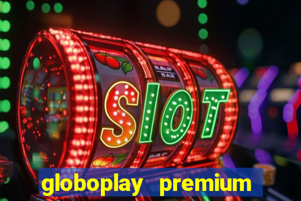 globoplay premium mod apk