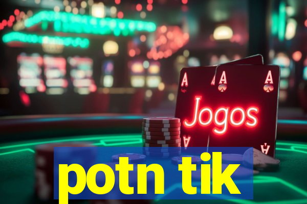 potn tik