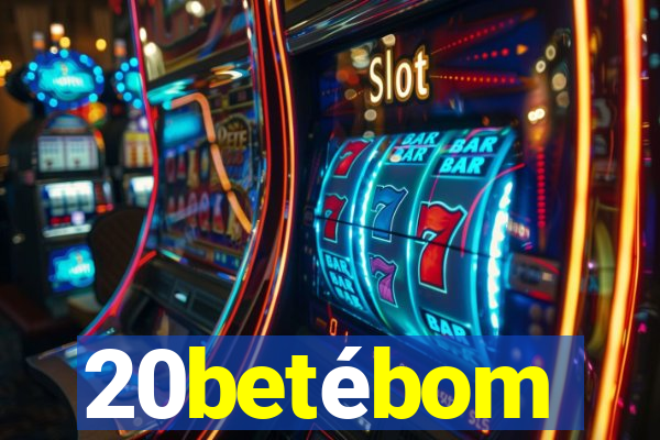 20betébom