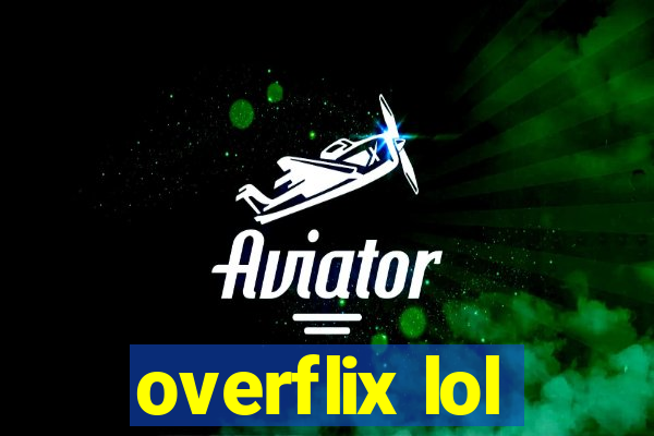 overflix lol