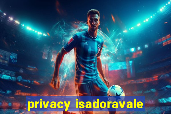 privacy isadoravale