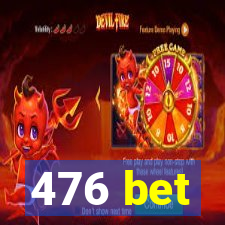 476 bet