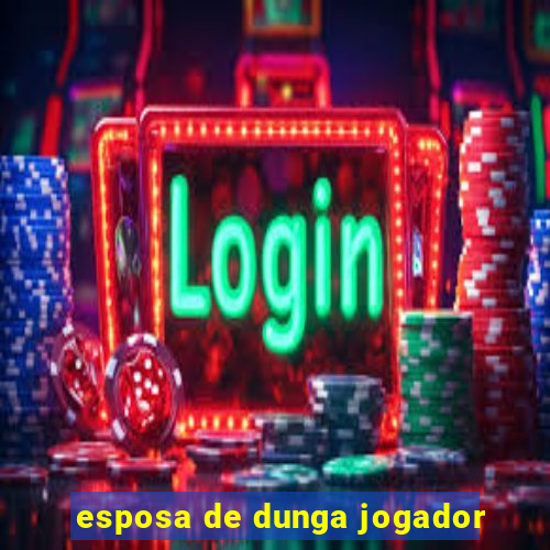 esposa de dunga jogador