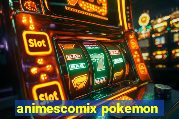 animescomix pokemon