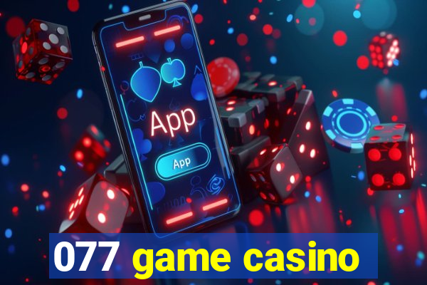 077 game casino