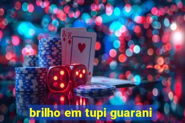 brilho em tupi guarani