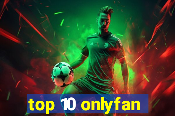 top 10 onlyfan