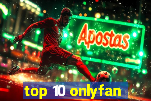 top 10 onlyfan