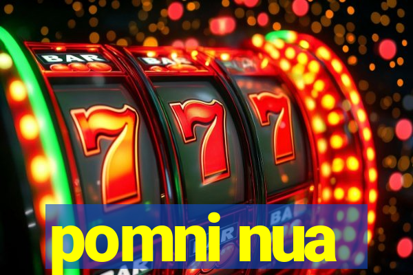 pomni nua