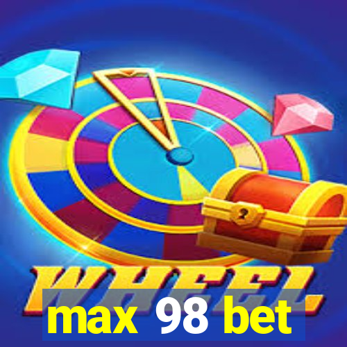 max 98 bet