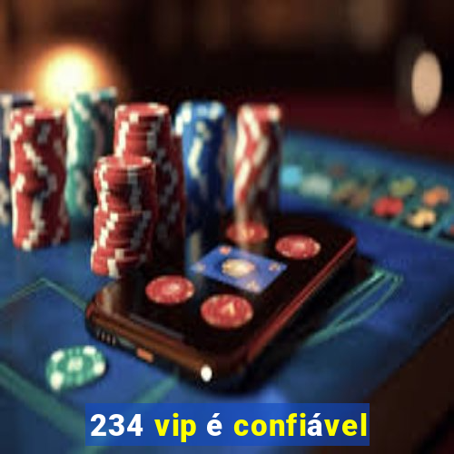 234 vip é confiável