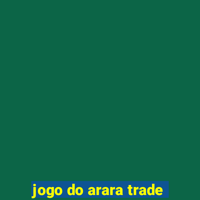 jogo do arara trade