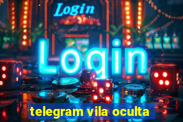 telegram vila oculta