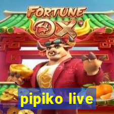 pipiko live