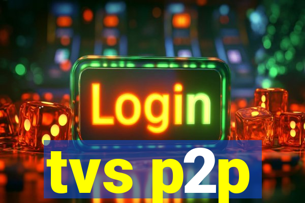 tvs p2p