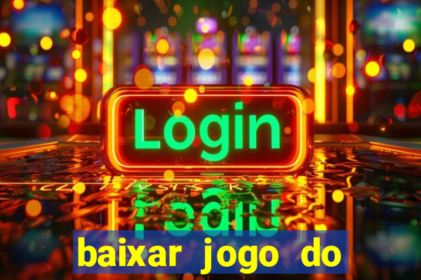 baixar jogo do tigrinho para ganhar dinheiro