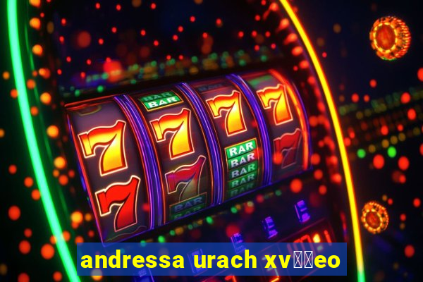 andressa urach xv閾哾eo