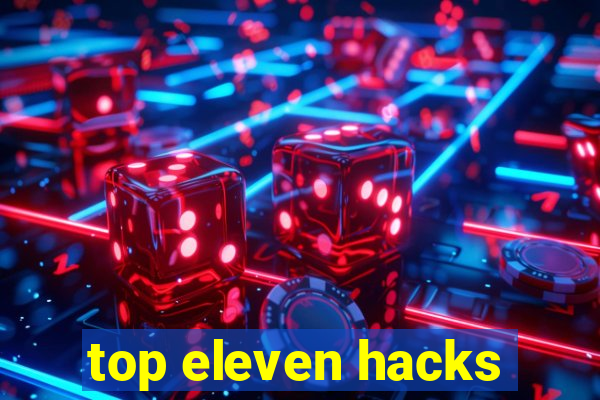 top eleven hacks